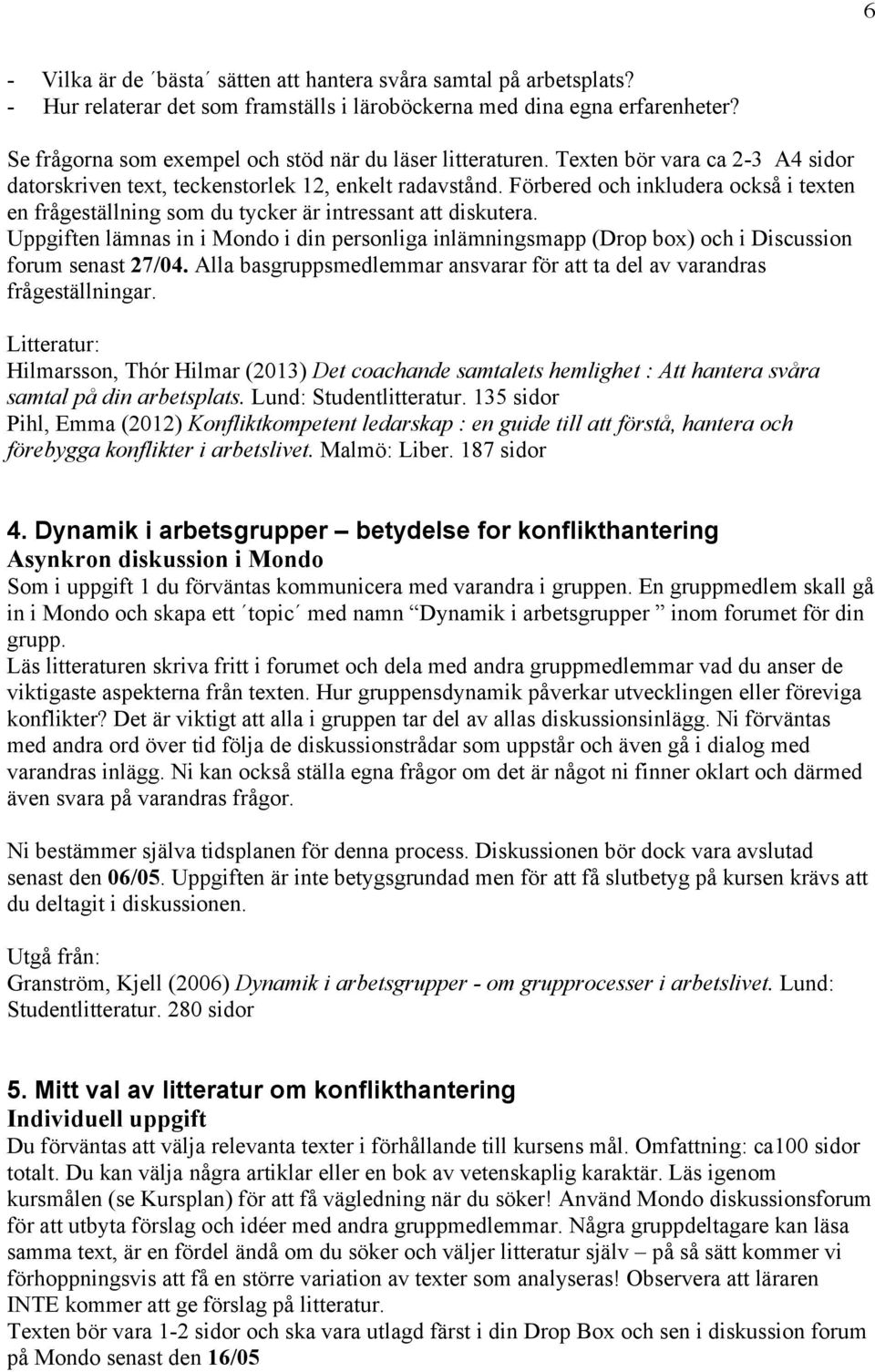 Förbered och inkludera också i texten en frågeställning som du tycker är intressant att diskutera.