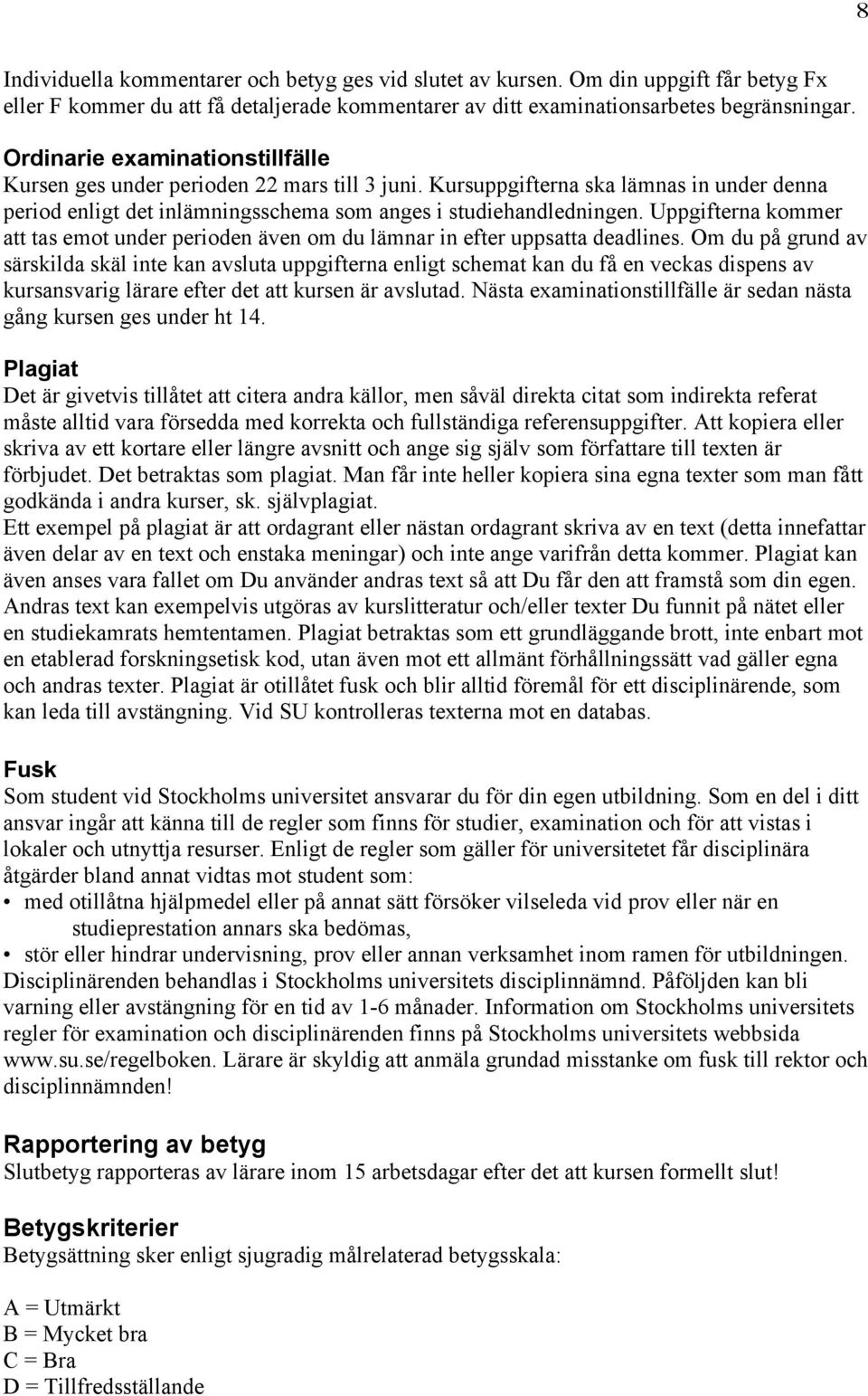 Uppgifterna kommer att tas emot under perioden även om du lämnar in efter uppsatta deadlines.