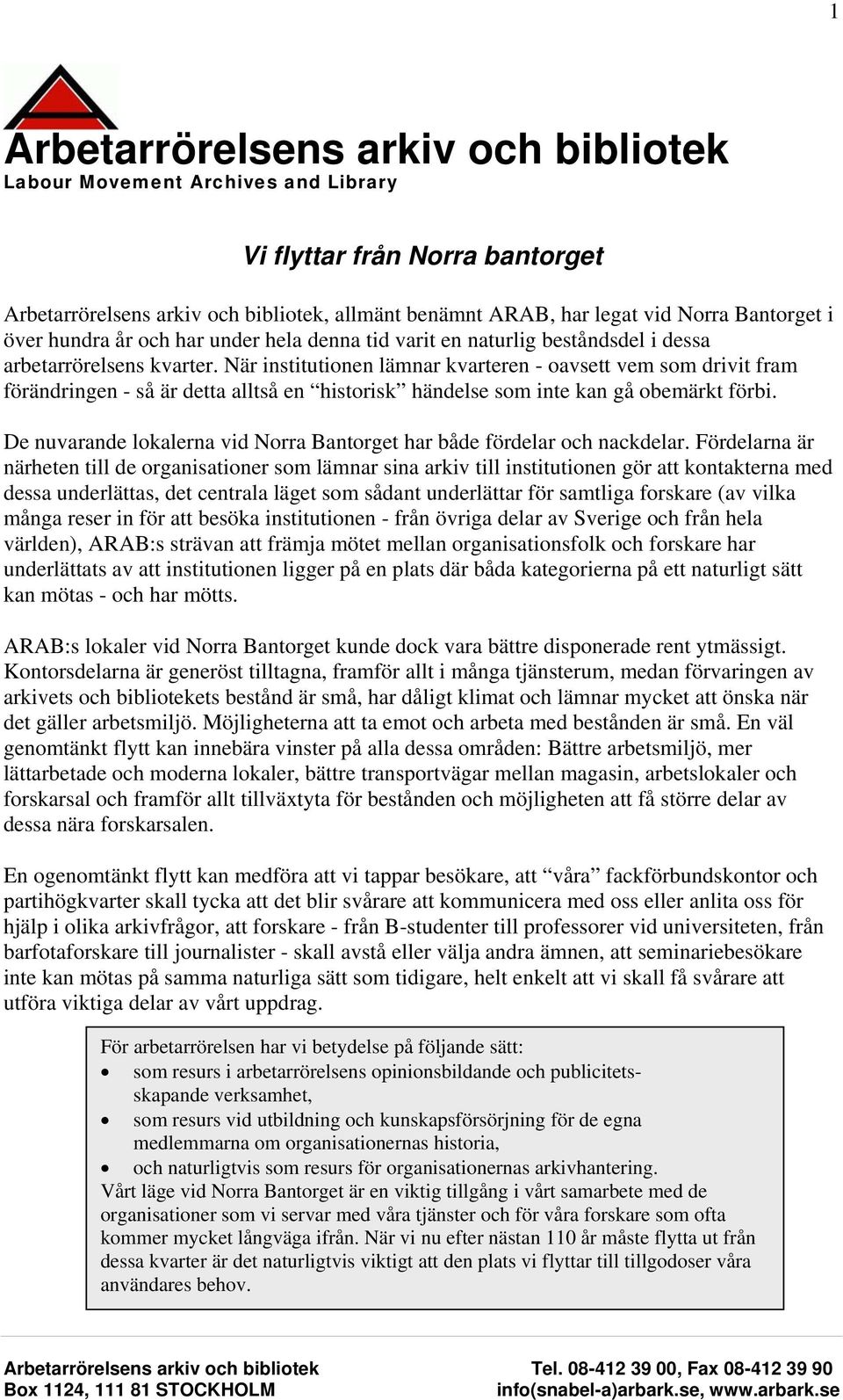 När institutionen lämnar kvarteren - oavsett vem som drivit fram förändringen - så är detta alltså en historisk händelse som inte kan gå obemärkt förbi.