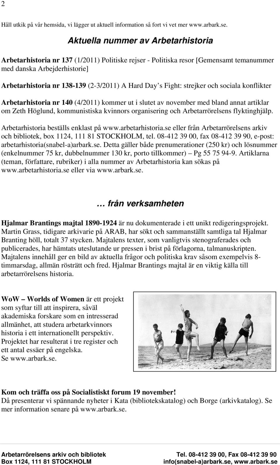 Day s Fight: strejker och sociala konflikter Arbetarhistoria nr 140 (4/2011) kommer ut i slutet av november med bland annat artiklar om Zeth Höglund, kommunistiska kvinnors organisering och