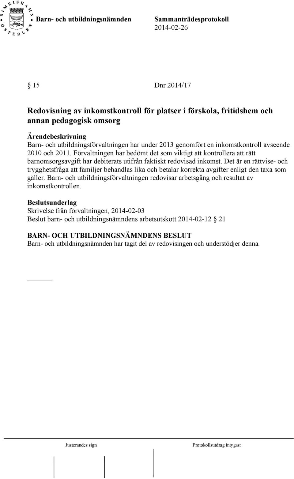 Det är en rättvise- och trygghetsfråga att familjer behandlas lika och betalar korrekta avgifter enligt den taxa som gäller.