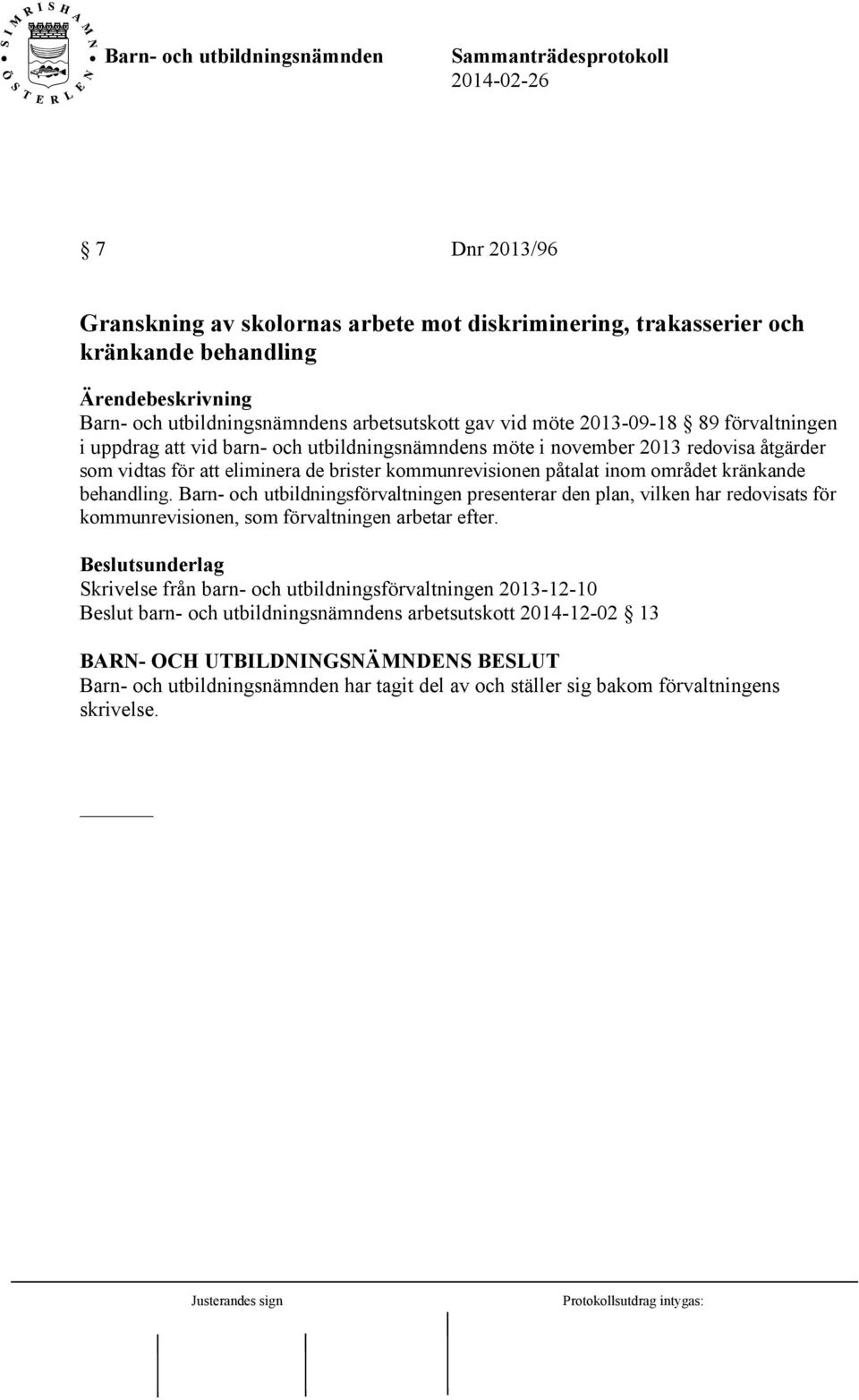 kränkande behandling. Barn- och utbildningsförvaltningen presenterar den plan, vilken har redovisats för kommunrevisionen, som förvaltningen arbetar efter.