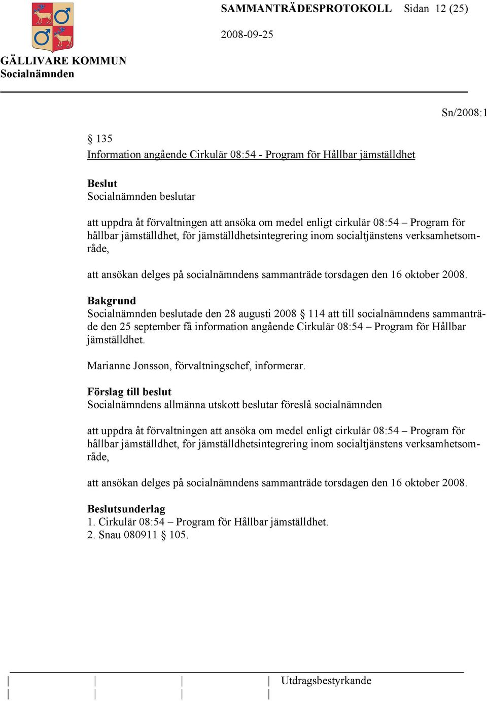 beslutade den 28 augusti 2008 114 att till socialnämndens sammanträde den 25 september få information angående Cirkulär 08:54 Program för Hållbar jämställdhet.