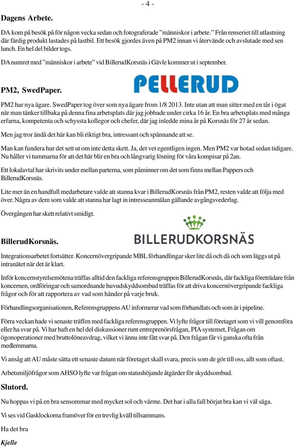 PM2, SwedPaper. PM2 har nya ägare. SwedPaper tog över som nya ägare from 1/8 2013.