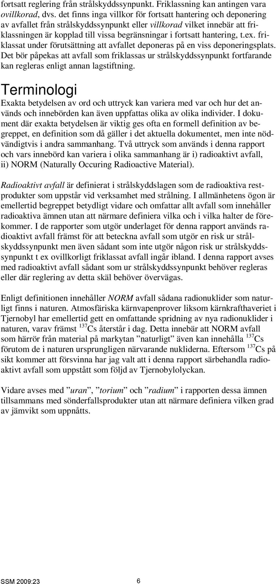 hantering, t.ex. friklassat under förutsättning att avfallet deponeras på en viss deponeringsplats.