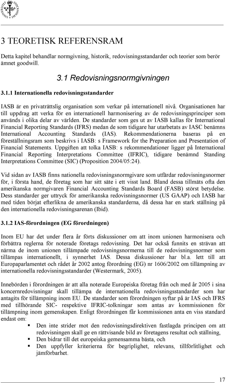 Organisationen har till uppdrag att verka för en internationell harmonisering av de redovisningsprinciper som används i olika delar av världen.