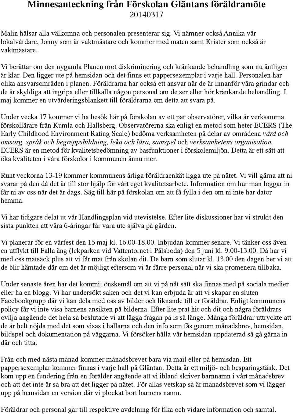 Vi berättar om den nygamla Planen mot diskriminering och kränkande behandling som nu äntligen är klar. Den ligger ute på hemsidan och det finns ett pappersexemplar i varje hall.