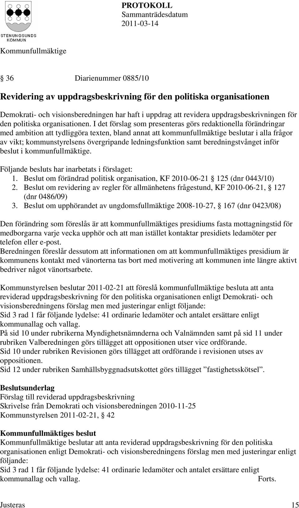 I det förslag som presenteras görs redaktionella förändringar med ambition att tydliggöra texten, bland annat att kommunfullmäktige beslutar i alla frågor av vikt; kommunstyrelsens övergripande