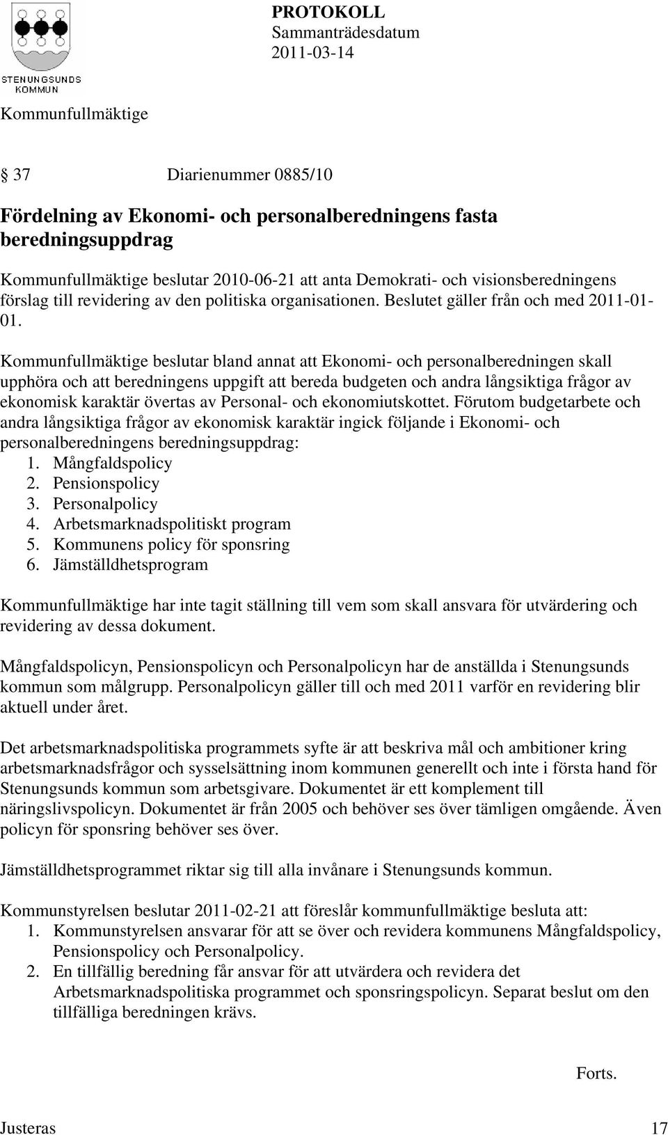 beslutar bland annat att Ekonomi- och personalberedningen skall upphöra och att beredningens uppgift att bereda budgeten och andra långsiktiga frågor av ekonomisk karaktär övertas av Personal- och