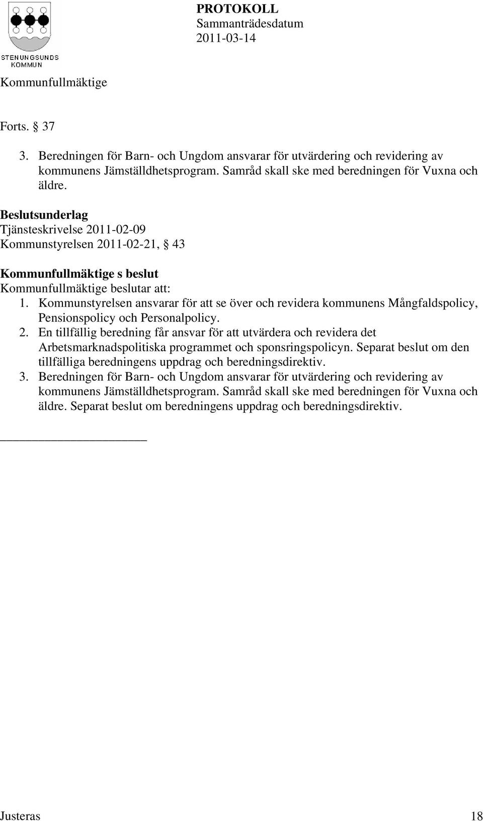 2. En tillfällig beredning får ansvar för att utvärdera och revidera det Arbetsmarknadspolitiska programmet och sponsringspolicyn.