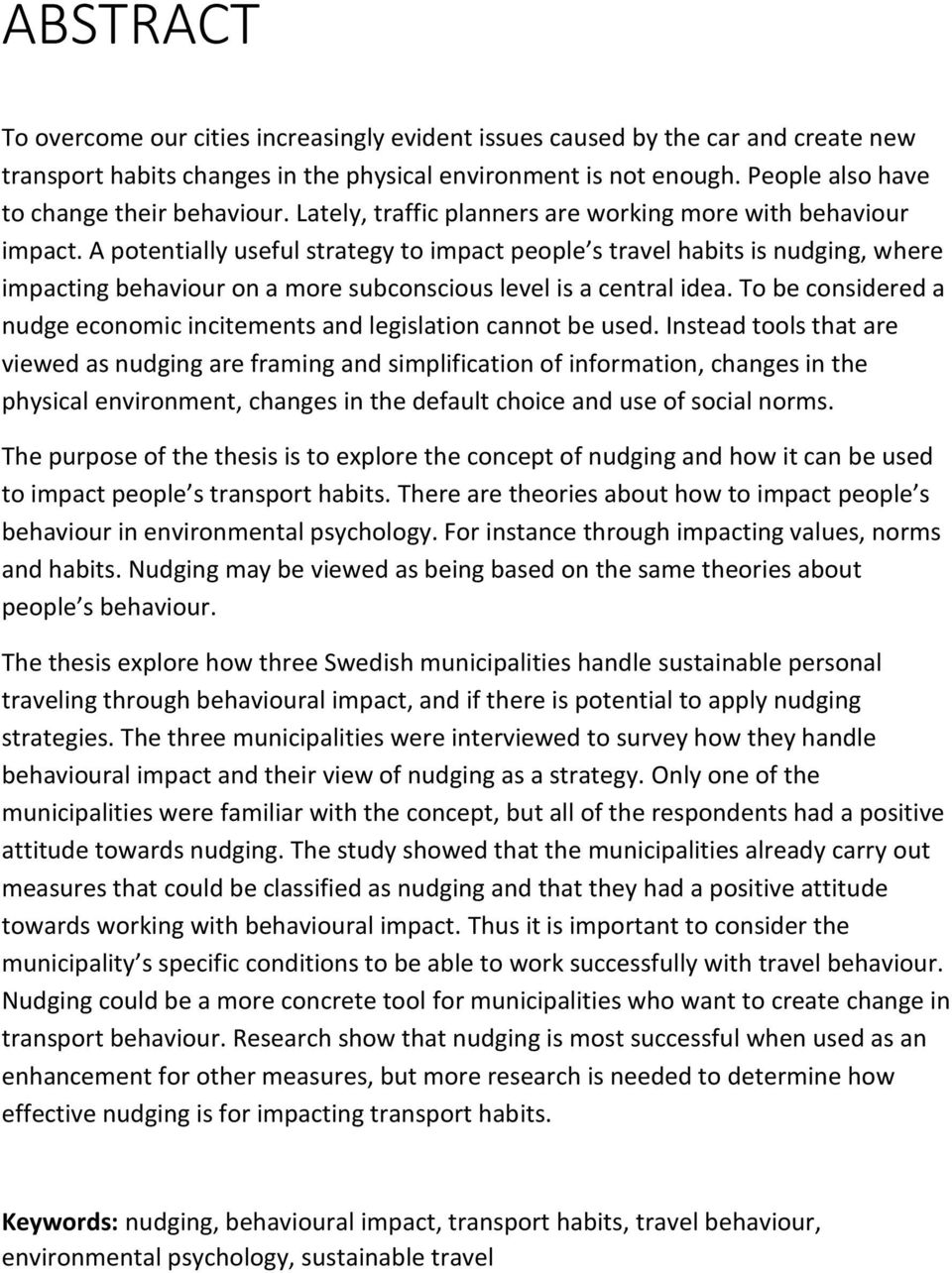 A potentially useful strategy to impact people s travel habits is nudging, where impacting behaviour on a more subconscious level is a central idea.