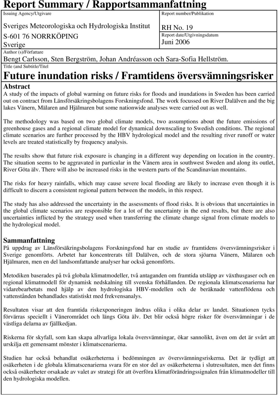 Title (and Subtitle/Titel Future inundation risks / Framtidens översvämningsrisker Abstract A study of the impacts of global warming on future risks for floods and inundations in Sweden has been