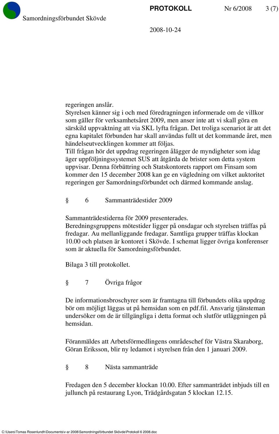 Det troliga scenariot är att det egna kapitalet förbunden har skall användas fullt ut det kommande året, men händelseutvecklingen kommer att följas.