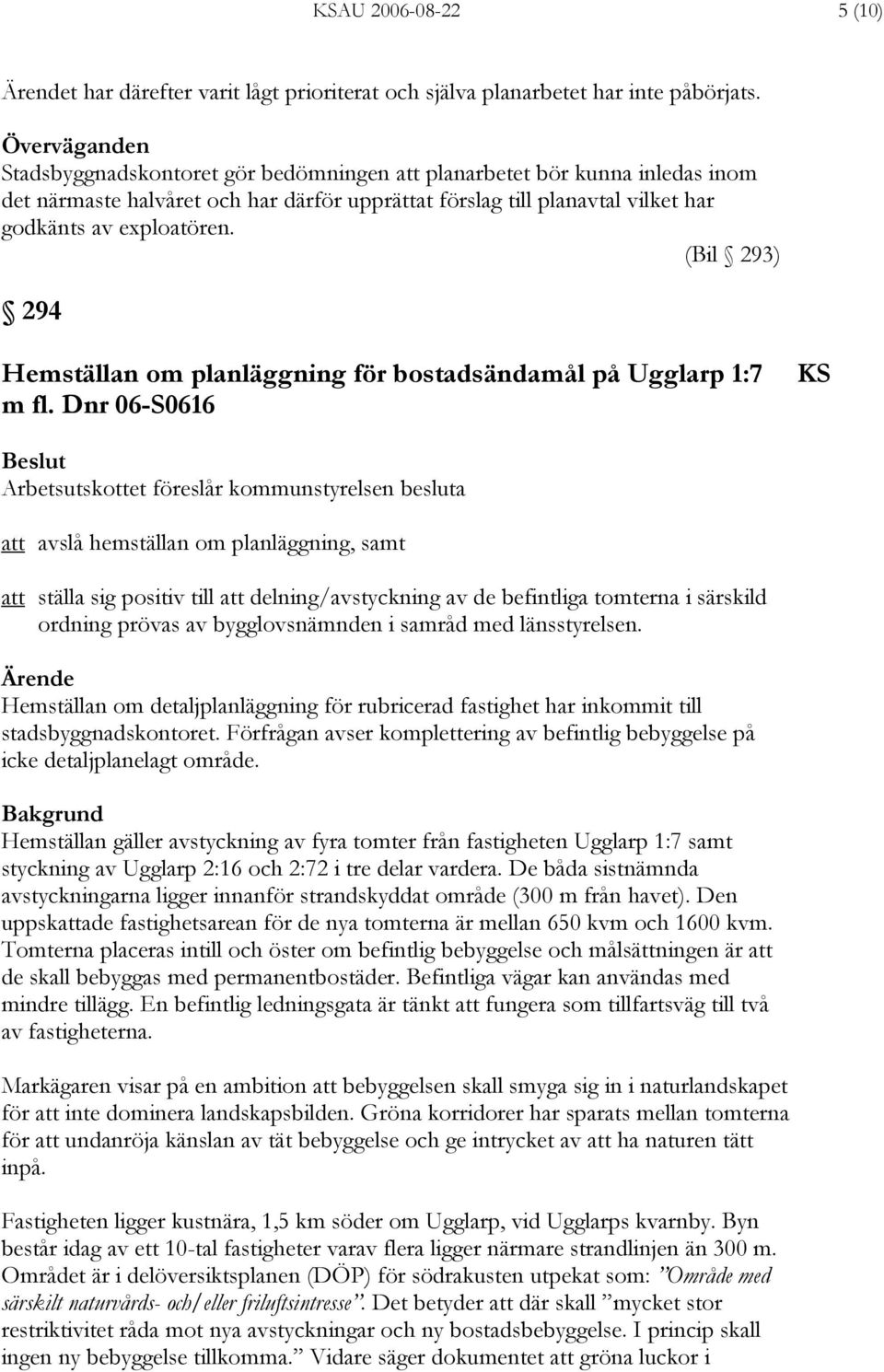 (Bil 293) 294 Hemställan om planläggning för bostadsändamål på Ugglarp 1:7 m fl.