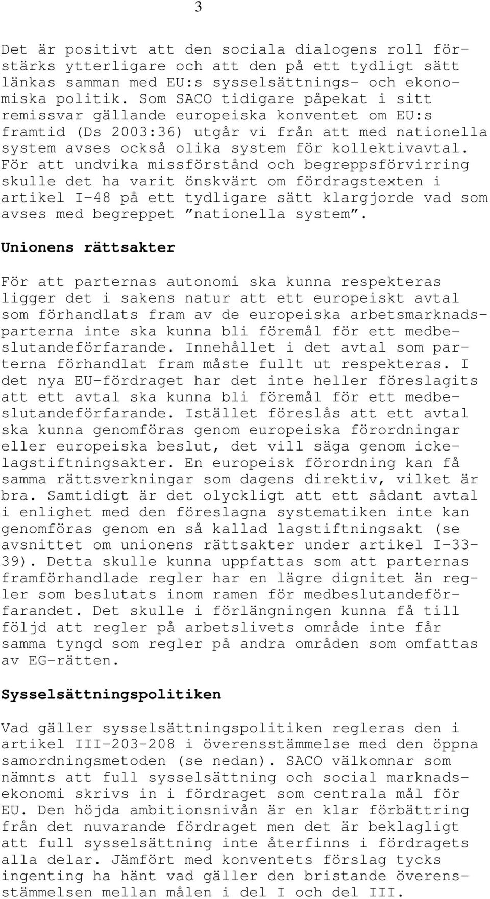 För att undvika missförstånd och begreppsförvirring skulle det ha varit önskvärt om fördragstexten i artikel I-48 på ett tydligare sätt klargjorde vad som avses med begreppet nationella system.