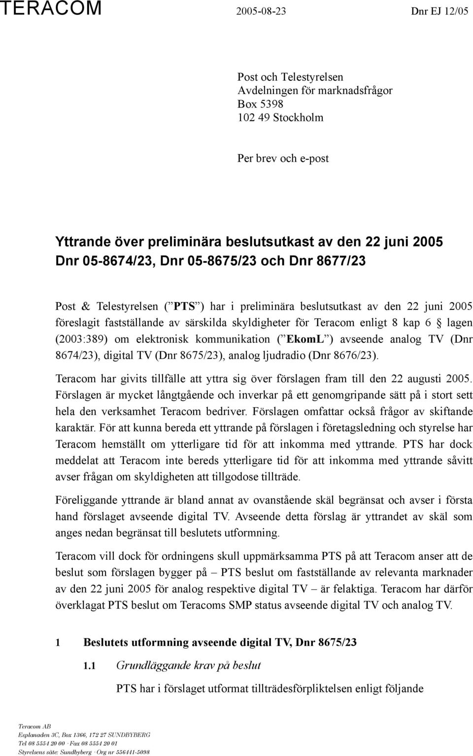 6 lagen (2003:389) om elektronisk kommunikation ( EkomL ) avseende analog TV (Dnr 8674/23), digital TV (Dnr 8675/23), analog ljudradio (Dnr 8676/23).