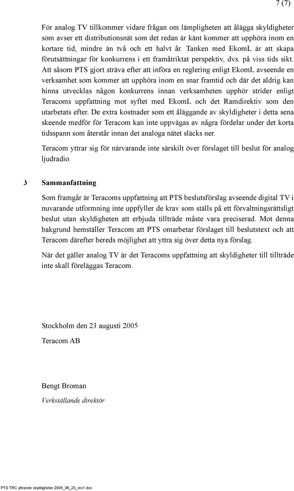 Att såsom PTS gjort sträva efter att införa en reglering enligt EkomL avseende en verksamhet som kommer att upphöra inom en snar framtid och där det aldrig kan hinna utvecklas någon konkurrens innan