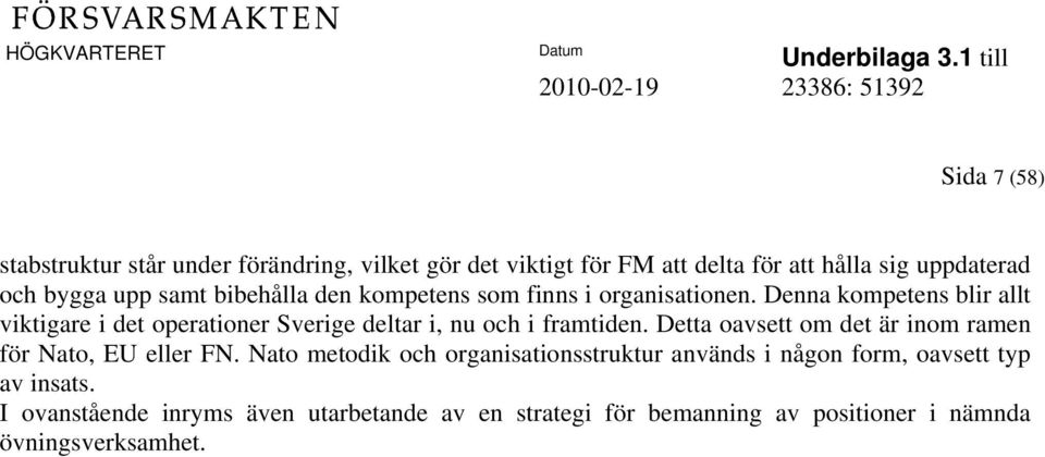 Denna kompetens blir allt viktigare i det operationer Sverige deltar i, nu och i framtiden.