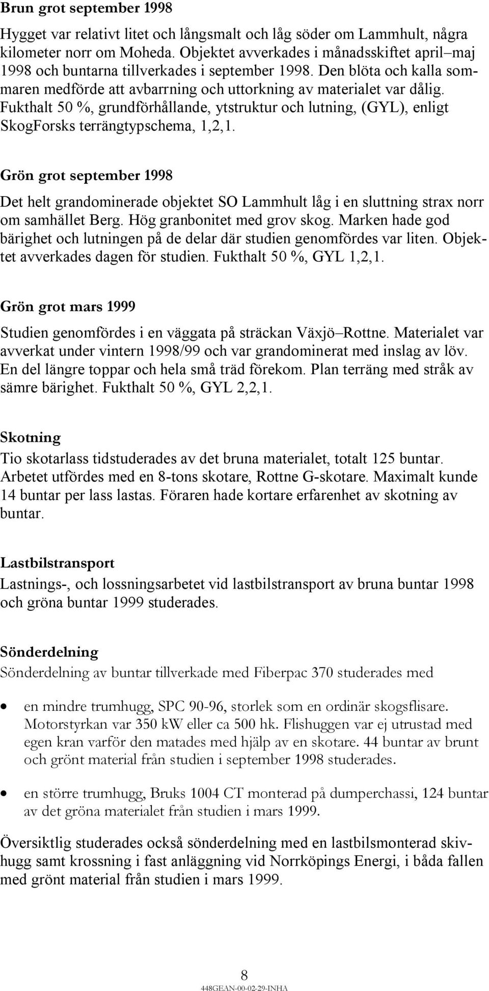 Fukthalt 50 %, grundförhållande, ytstruktur och lutning, (GYL), enligt SkogForsks terrängtypschema, 1,2,1.