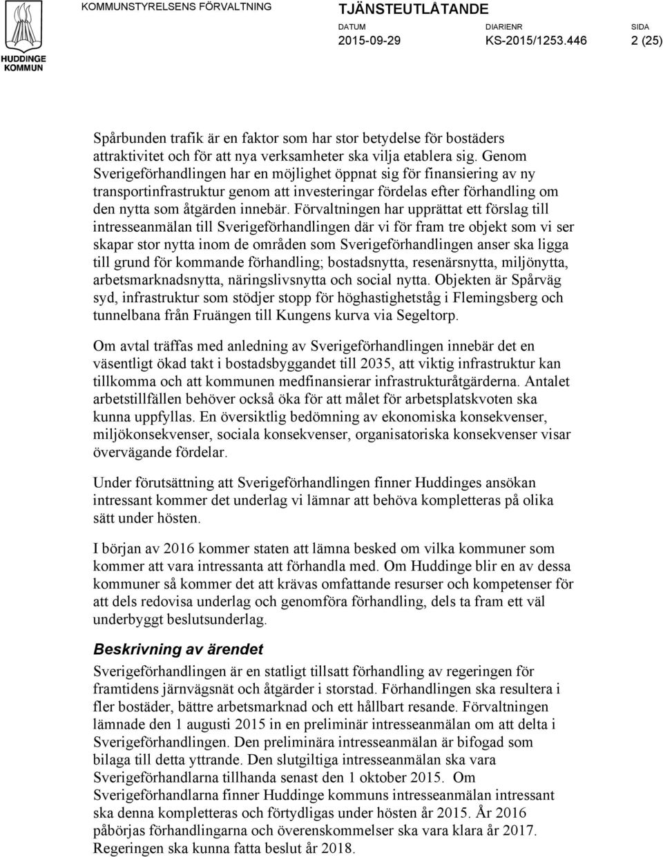 Genom Sverigeförhandlingen har en möjlighet öppnat sig för finansiering av ny transportinfrastruktur genom att investeringar fördelas efter förhandling om den nytta som åtgärden innebär.