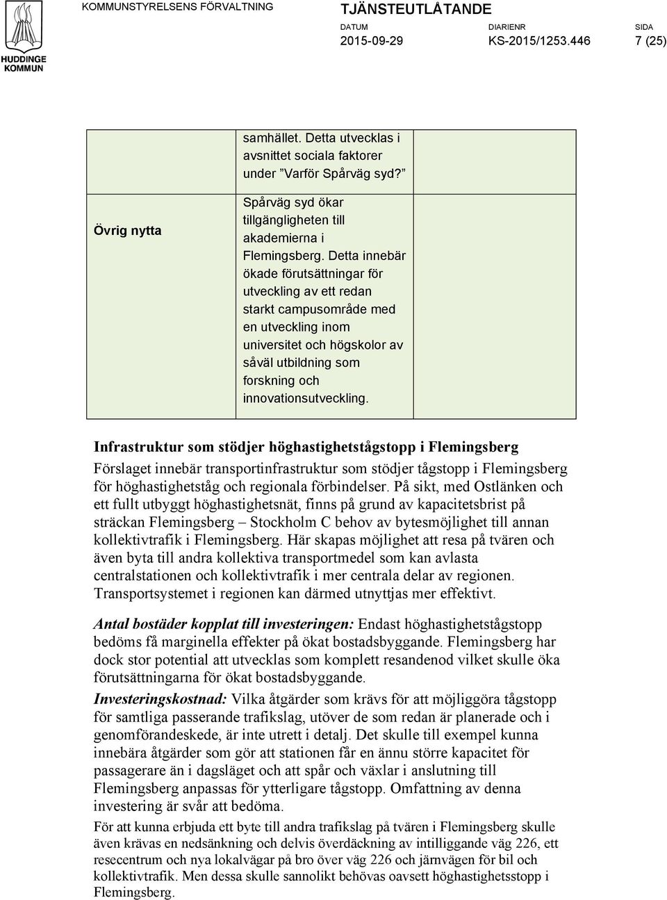 Detta innebär ökade förutsättningar för utveckling av ett redan starkt campusområde med en utveckling inom universitet och högskolor av såväl utbildning som forskning och innovationsutveckling.