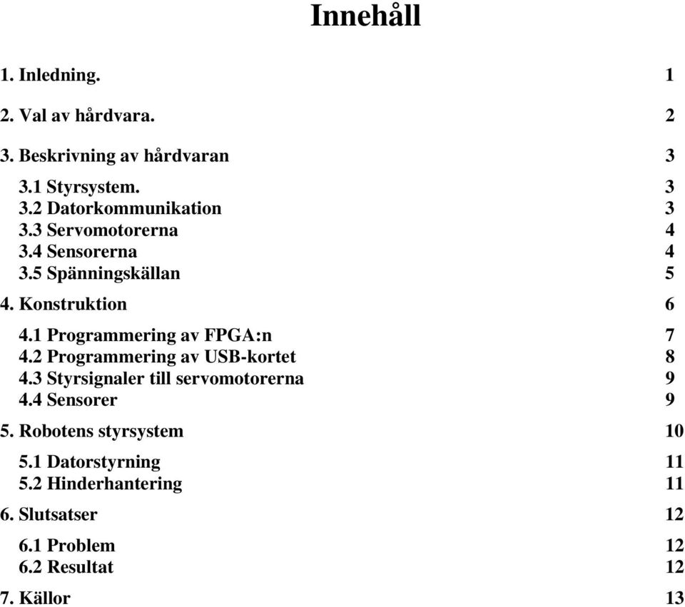 2 Programmering av USB-kortet 8 4.3 Styrsignaler till servomotorerna 9 4.4 Sensorer 9 5.