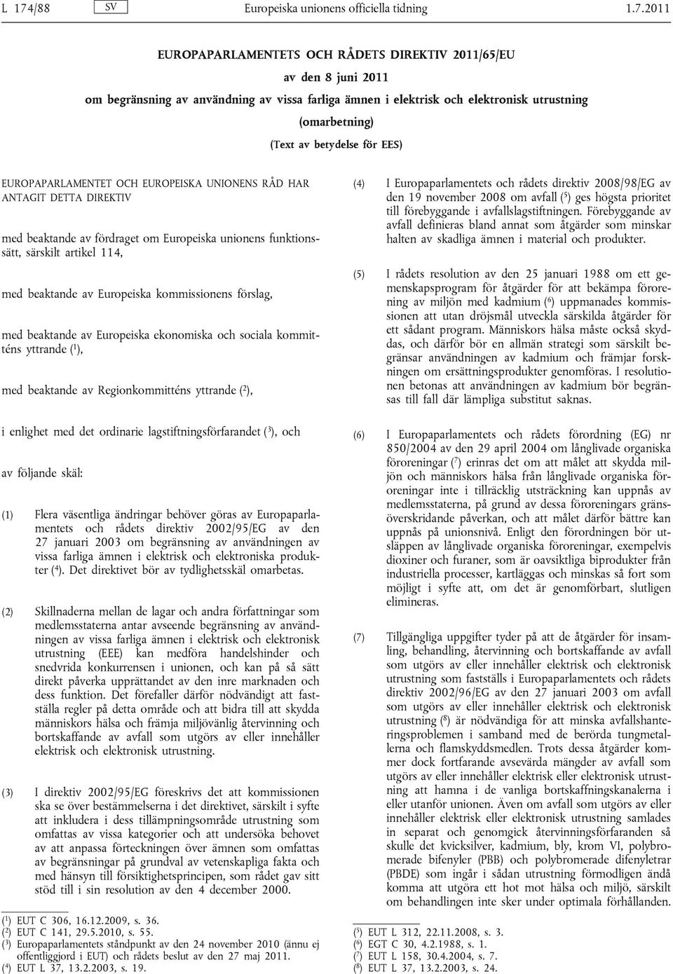 funktionssätt, särskilt artikel 114, med beaktande av Europeiska kommissionens förslag, med beaktande av Europeiska ekonomiska och sociala kommitténs yttrande ( 1 ), med beaktande av Regionkommitténs