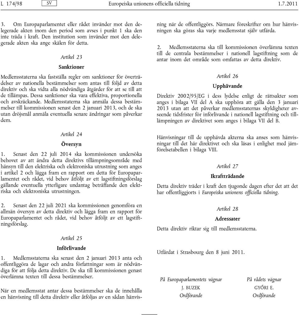 Artikel 23 Sanktioner Medlemsstaterna ska fastställa regler om sanktioner för överträdelser av nationella bestämmelser som antas till följd av detta direktiv och ska vidta alla nödvändiga åtgärder