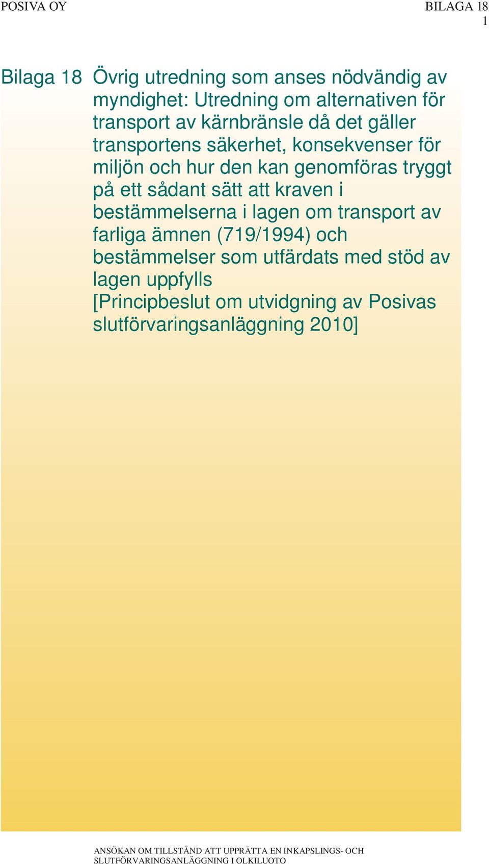 tryggt på ett sådant sätt att kraven i bestämmelserna i lagen om transport av farliga ämnen (719/1994) och