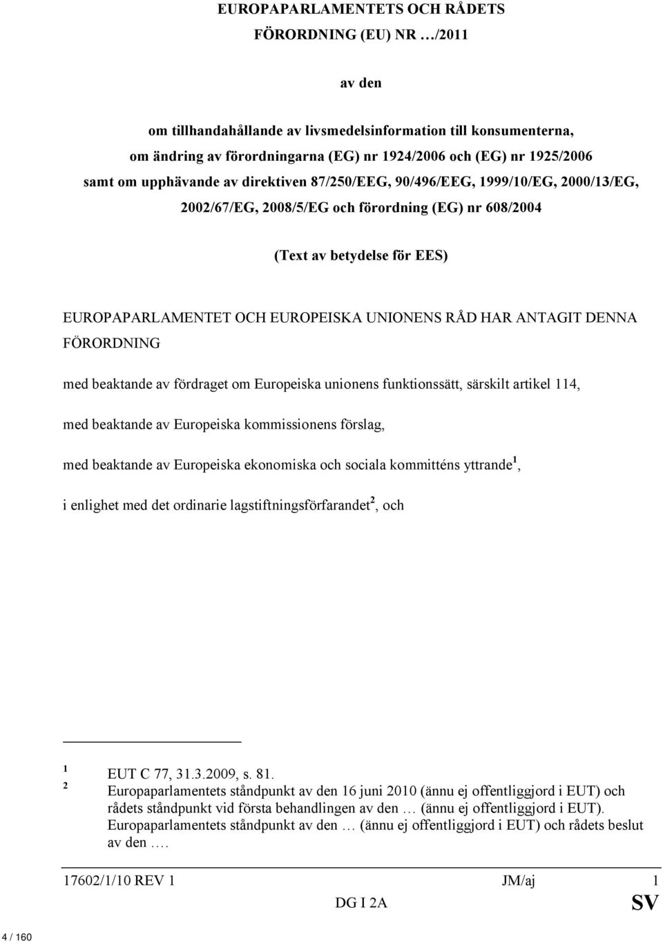 UNIONENS RÅD HAR ANTAGIT DENNA FÖRORDNING med beaktande av fördraget om Europeiska unionens funktionssätt, särskilt artikel 114, med beaktande av Europeiska kommissionens förslag, med beaktande av