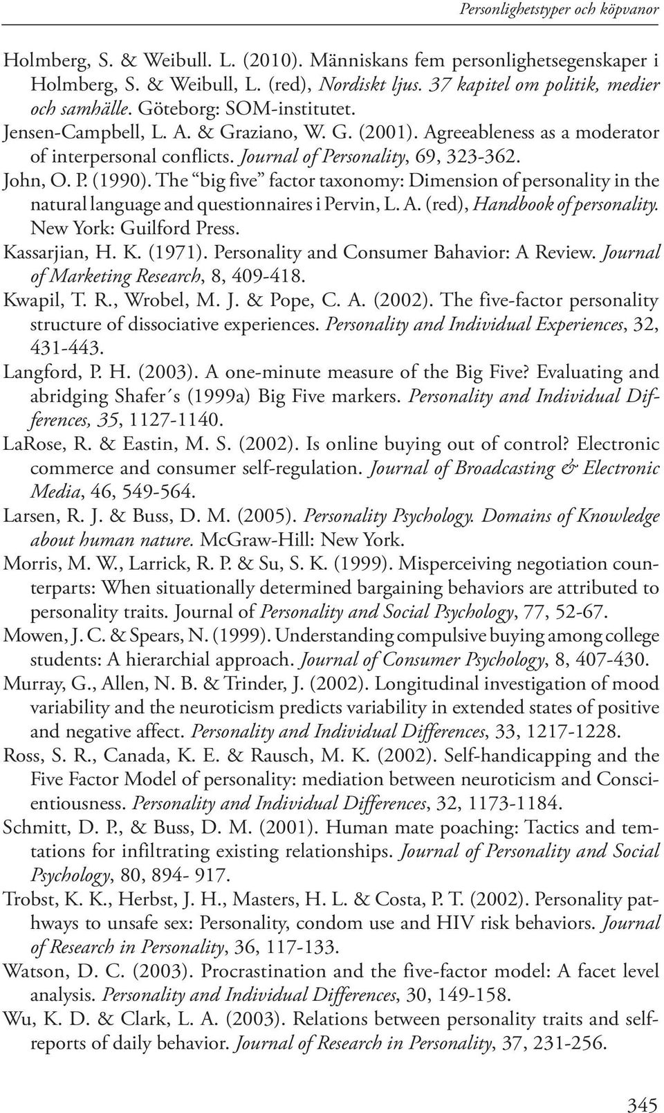 The big five factor taxonomy: Dimension of personality in the natural language and questionnaires i Pervin, L. A. (red), Handbook of personality. New York: Guilford Press. Kassarjian, H. K. (1971).