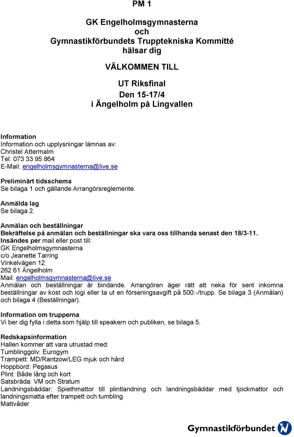 Anmälan och beställningar Bekräftelse på anmälan och beställningar ska vara oss tillhanda senast den 18/3-11.