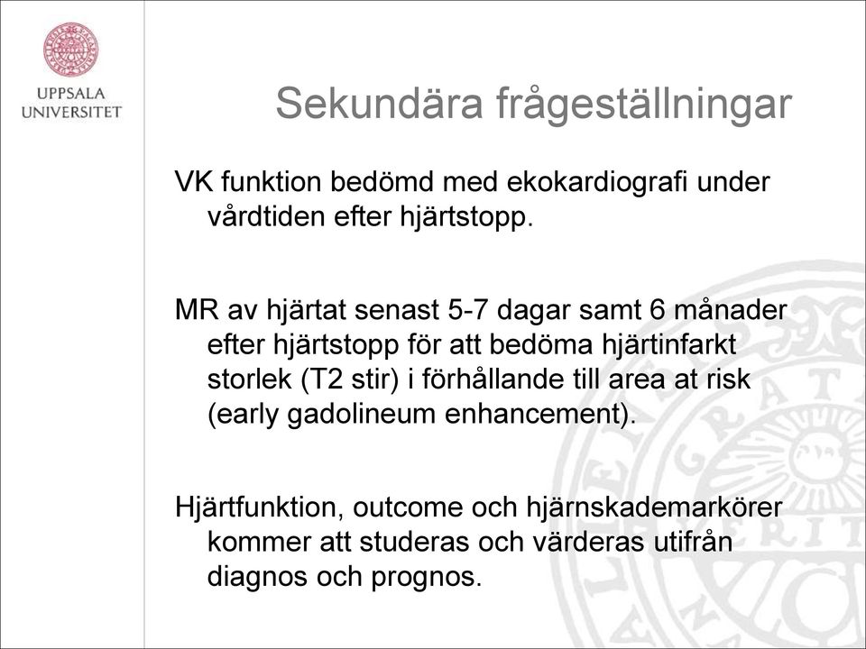 MR av hjärtat senast 5-7 dagar samt 6 månader efter hjärtstopp för att bedöma hjärtinfarkt