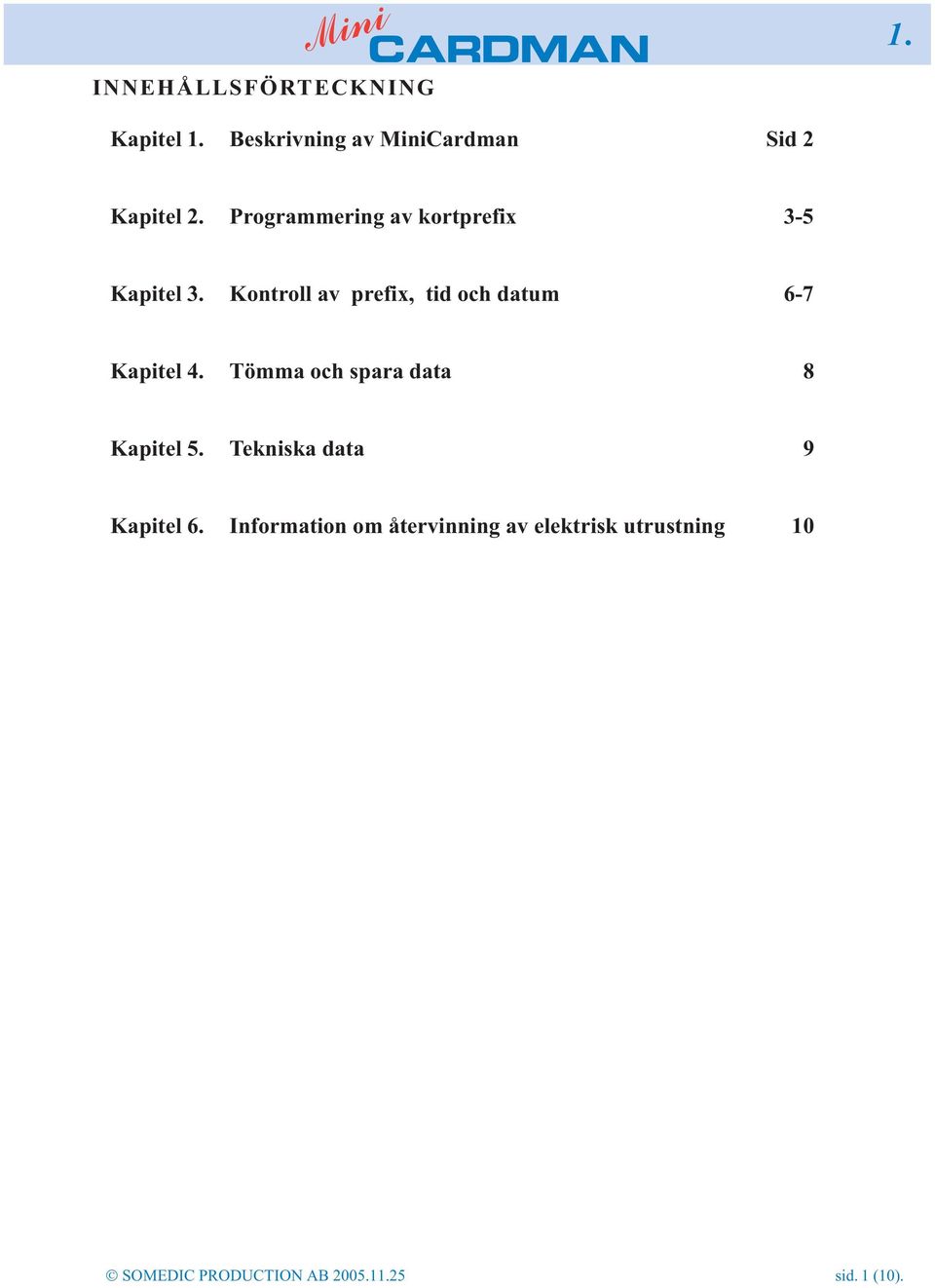 Kontroll av prefix, tid och datum 6-7 Kapitel 4. Tömma och spara data 8 Kapitel 5.