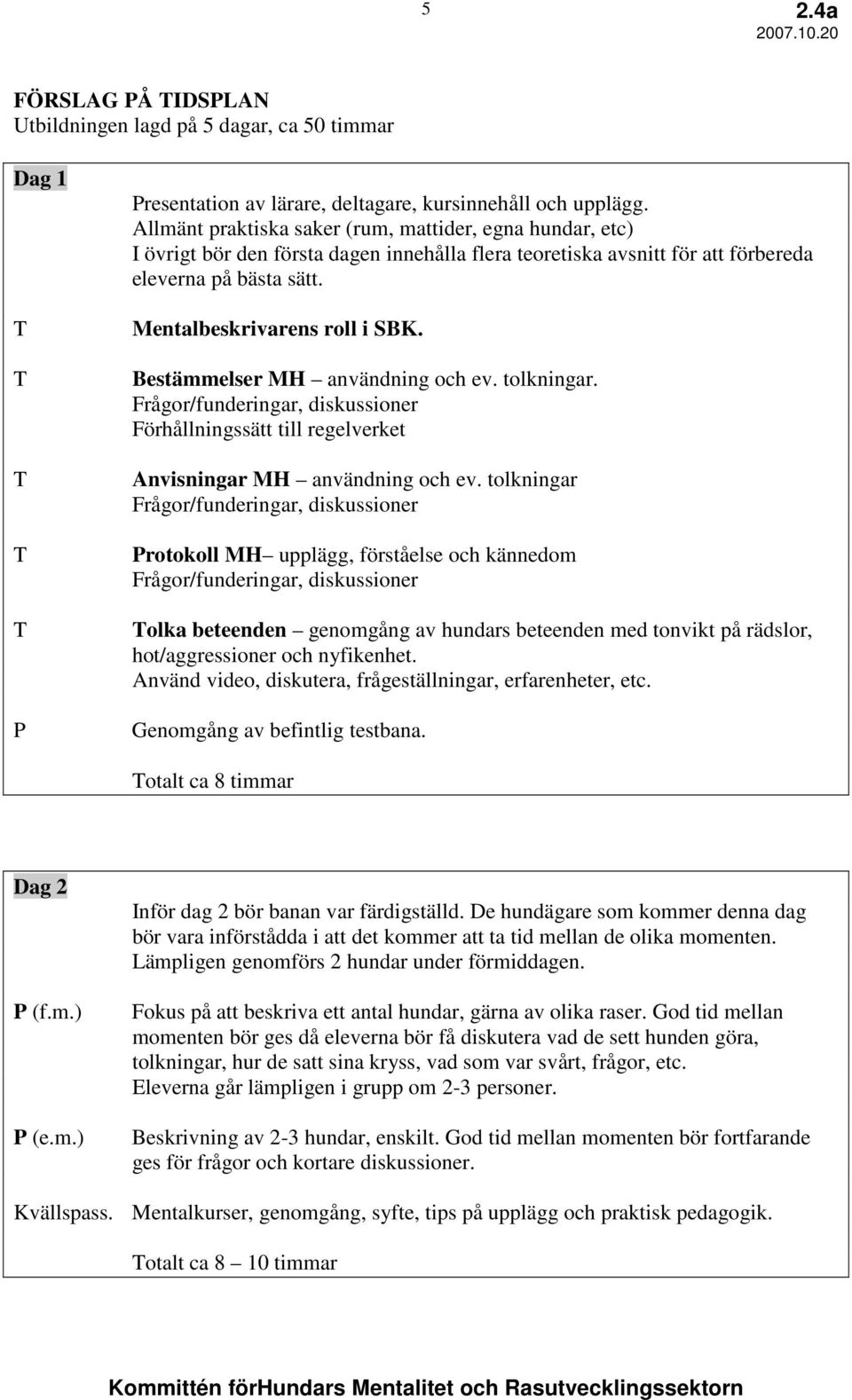 Bestämmelser MH användning och ev. tolkningar. Frågor/funderingar, diskussioner Förhållningssätt till regelverket Anvisningar MH användning och ev.