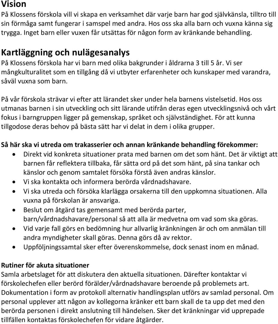 Kartläggning och nulägesanalys På Klossens förskola har vi barn med olika bakgrunder i åldrarna 3 till 5 år.