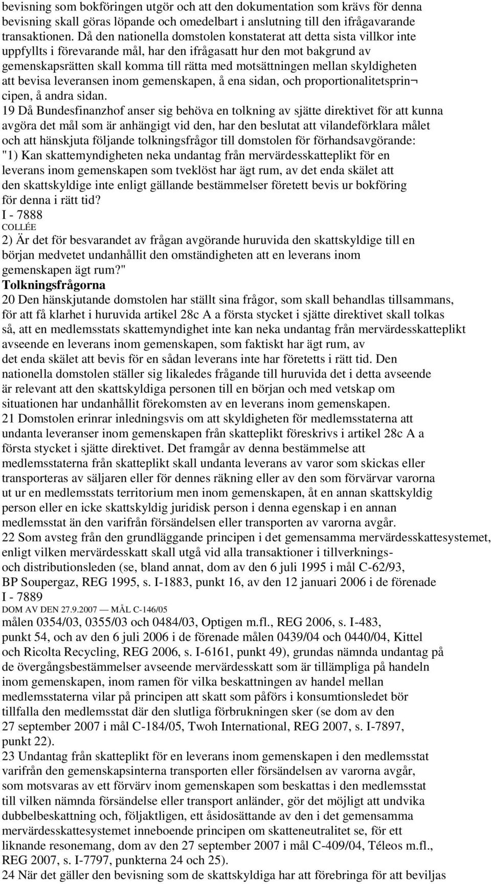 mellan skyldigheten att bevisa leveransen inom gemenskapen, å ena sidan, och proportionalitetsprin cipen, å andra sidan.