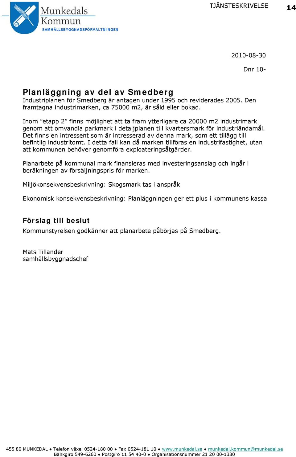 Inom etapp 2 finns möjlighet att ta fram ytterligare ca 20000 m2 industrimark genom att omvandla parkmark i detaljplanen till kvartersmark för industriändamål.