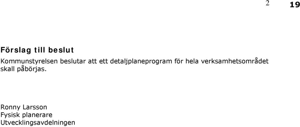 hela verksamhetsområdet skall påbörjas.