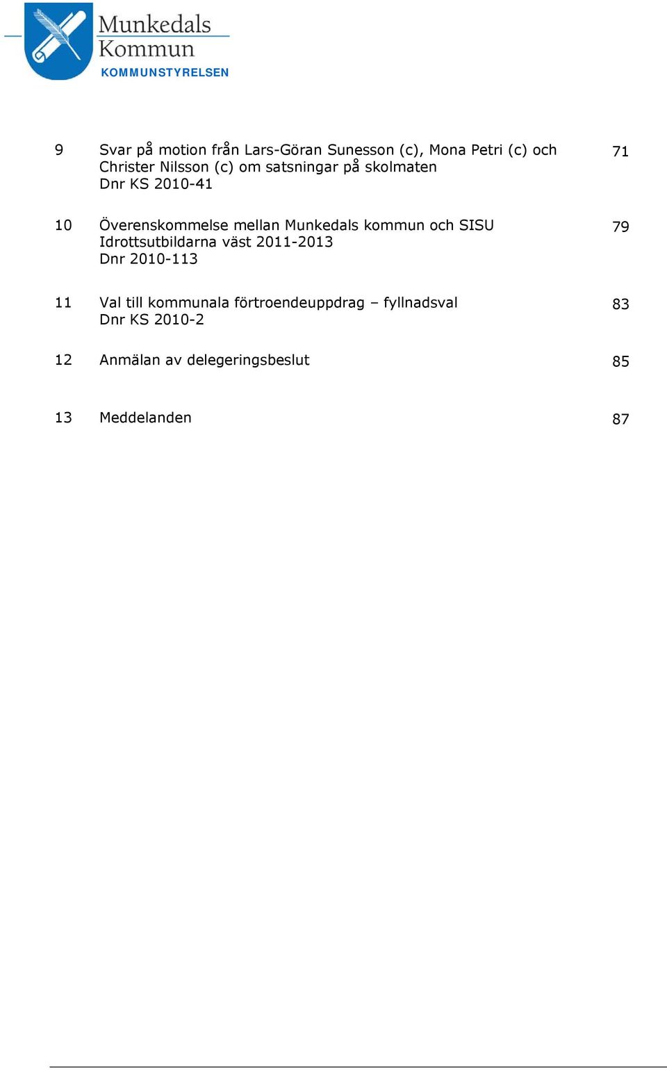 kommun och SISU Idrottsutbildarna väst 2011-2013 Dnr 2010-113 79 11 Val till kommunala