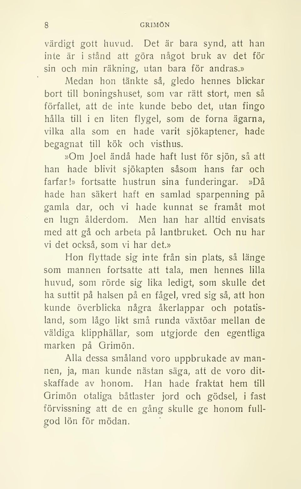 vilka alla som en hade varit sjökaptener, hade begagnat till kök och visthus.»om Joel ändå hade haft lust för sjön, så att han hade blivit sjökapten såsom hans far och farfar!