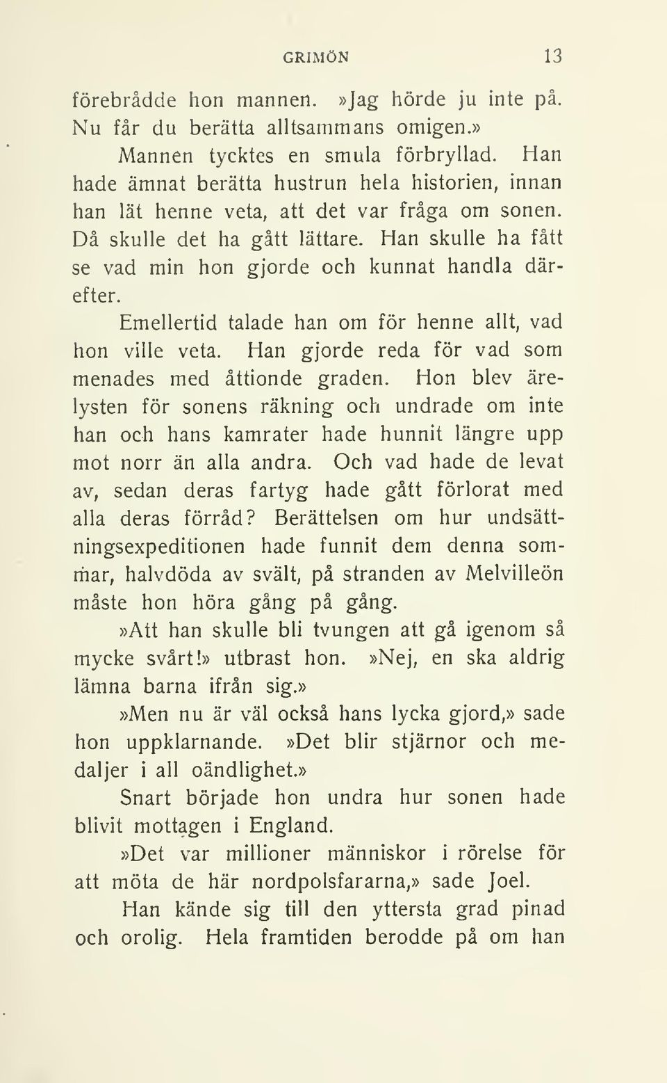 Emellertid talade han om för henne allt, vad hon ville veta. Han gjorde reda för vad som menades med åttionde graden.