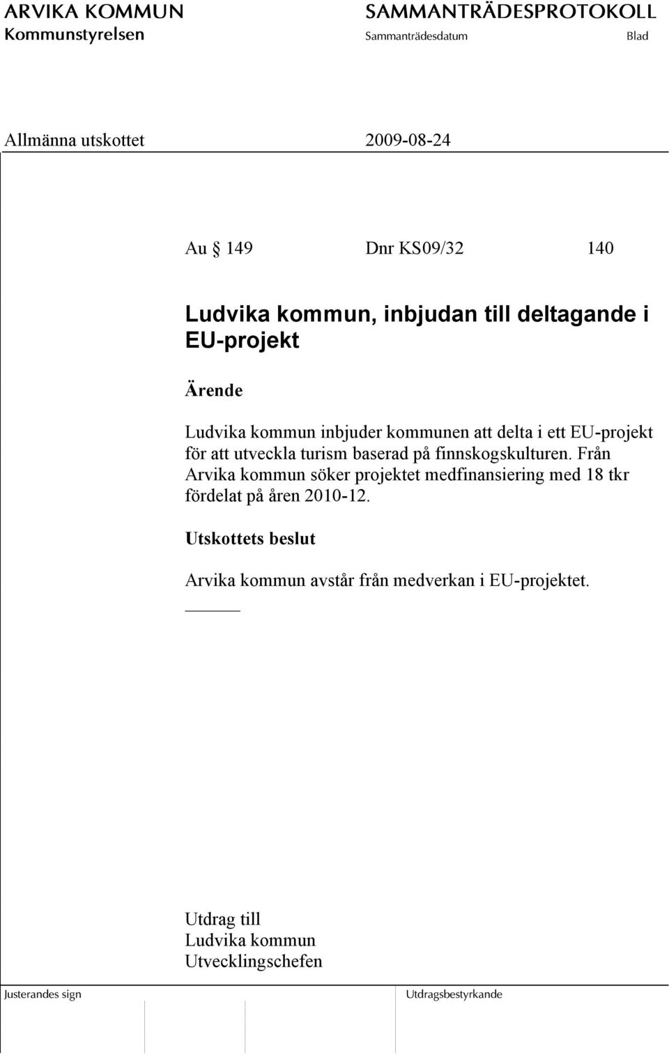 Från Arvika kommun söker projektet medfinansiering med 18 tkr fördelat på åren 2010-12.