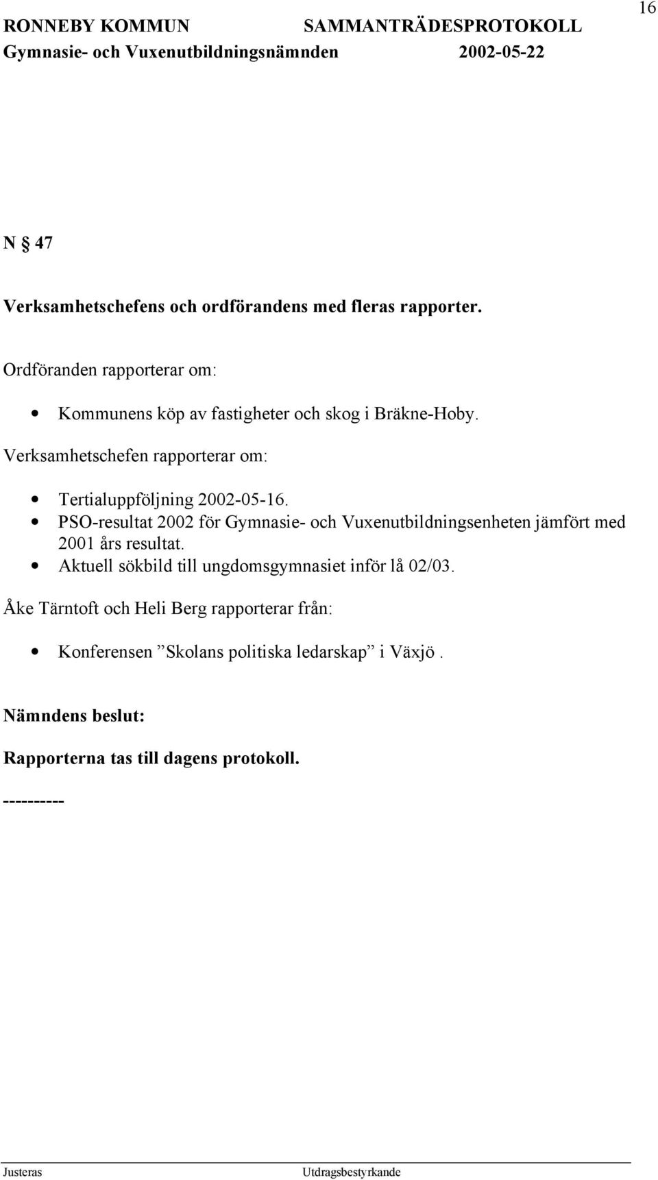 Verksamhetschefen rapporterar om: Tertialuppföljning 2002-05-16.