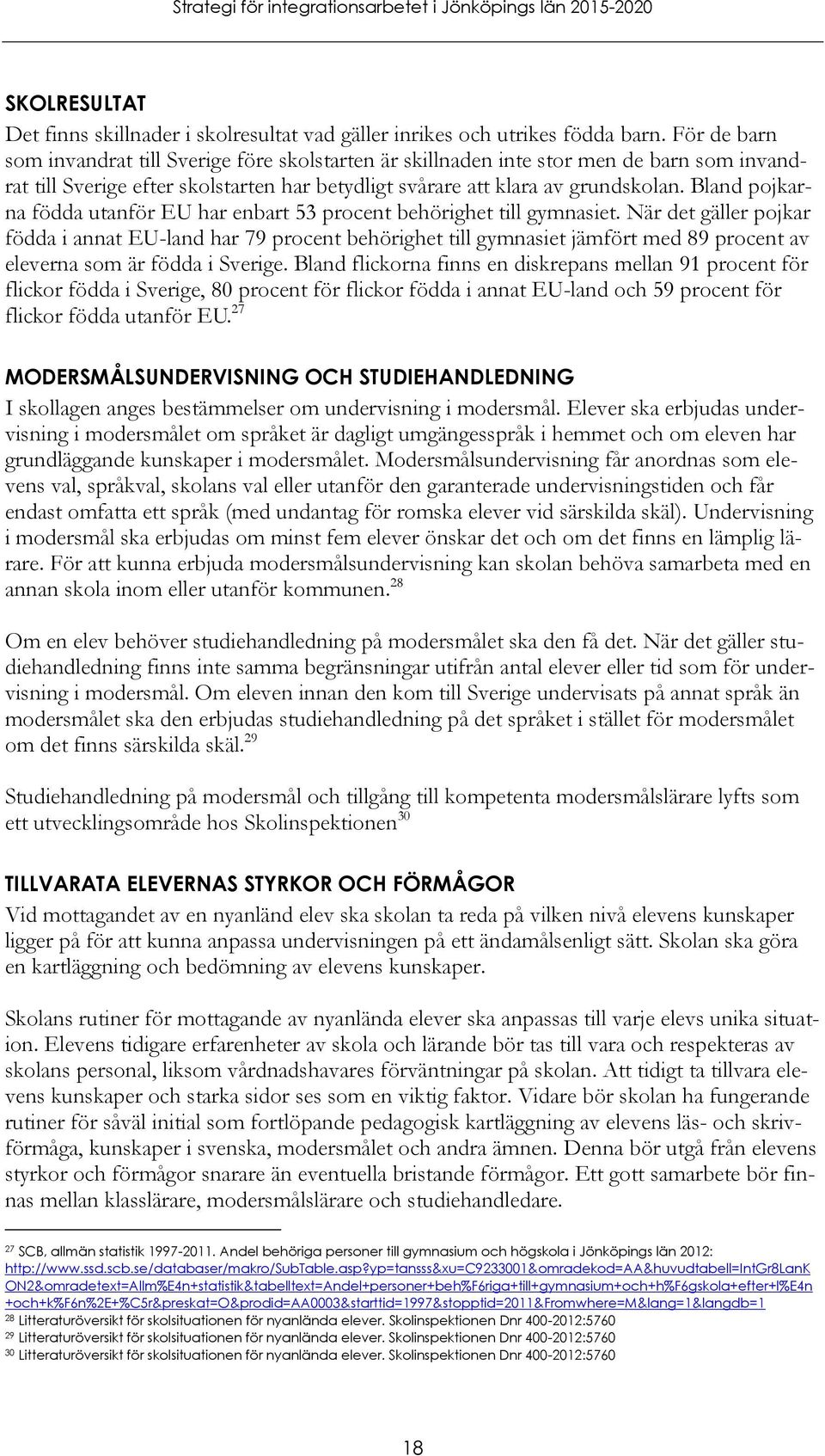 Bland pojkarna födda utanför EU har enbart 53 procent behörighet till gymnasiet.