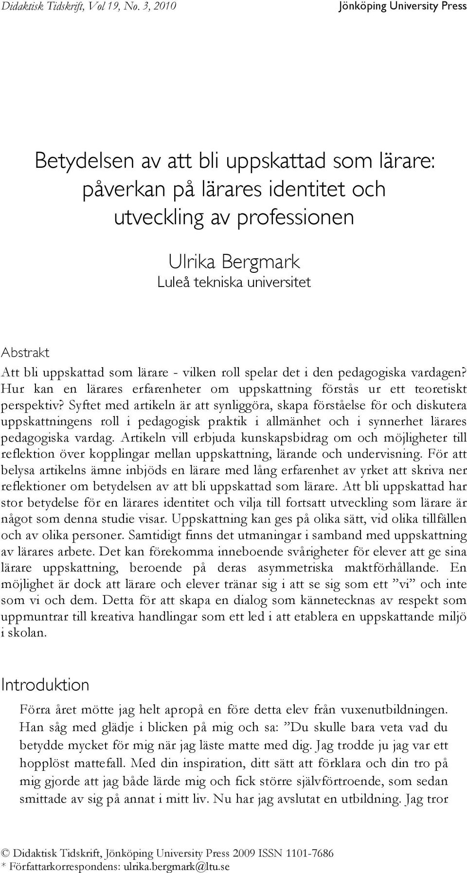 bli uppskattad som lärare - vilken roll spelar det i den pedagogiska vardagen? Hur kan en lärares erfarenheter om uppskattning förstås ur ett teoretiskt perspektiv?