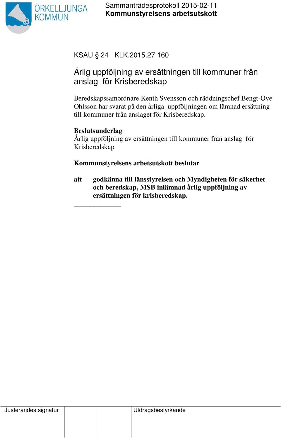 räddningschef Bengt-Ove Ohlsson har svarat på den årliga uppföljningen om lämnad ersättning till kommuner från anslaget för