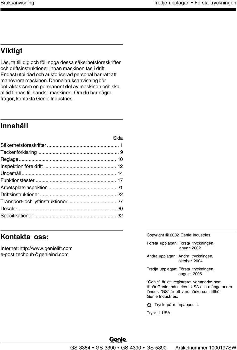 Om du har några frågor, kontakta Genie Industries. Innehåll Sida Säkerhetsföreskrifter... 1 Teckenförklaring... 9 Reglage... 10 Inspektion före drift... 12 Underhåll... 14 Funktionstester.