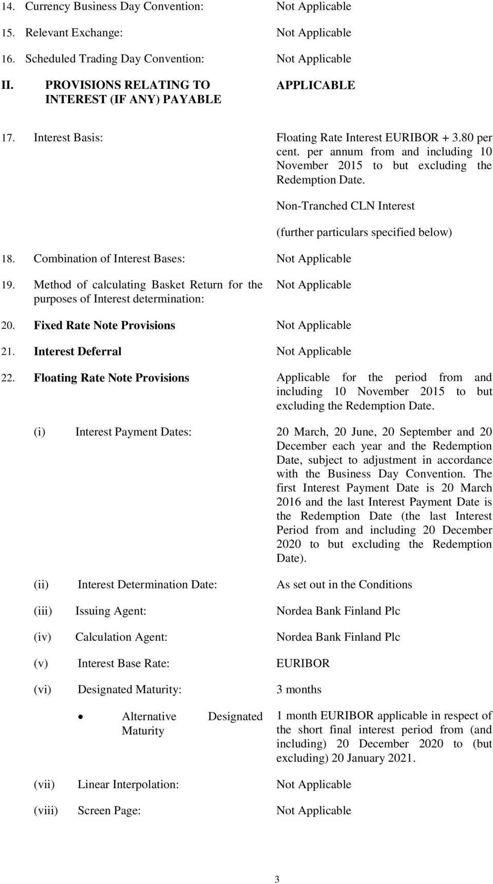 Combination of Interest Bases: (further particulars specified below) 19. Method of calculating Basket Return for the purposes of Interest determination: 20. Fixed Rate Note Provisions 21.