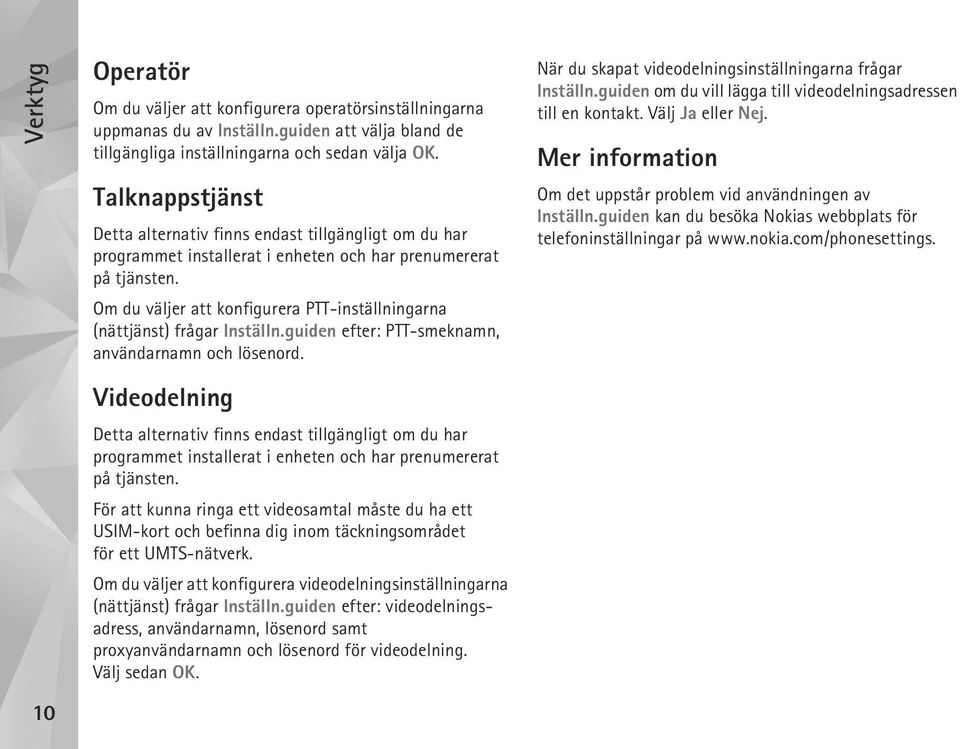 Om du väljer att konfigurera PTT-inställningarna (nättjänst) frågar Inställn.guiden efter: PTT-smeknamn, användarnamn och lösenord.